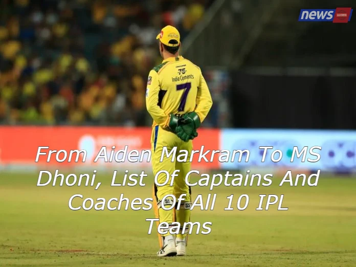 From Aiden Markram To MS Dhoni, List Of Captains And Coaches Of All 10 IPL Teams