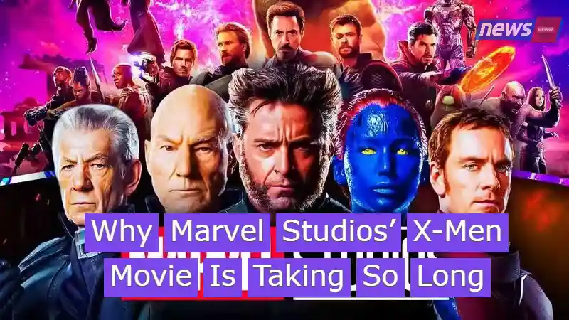 Why Marvel Studios' X-Men Movie Is Taking So Long