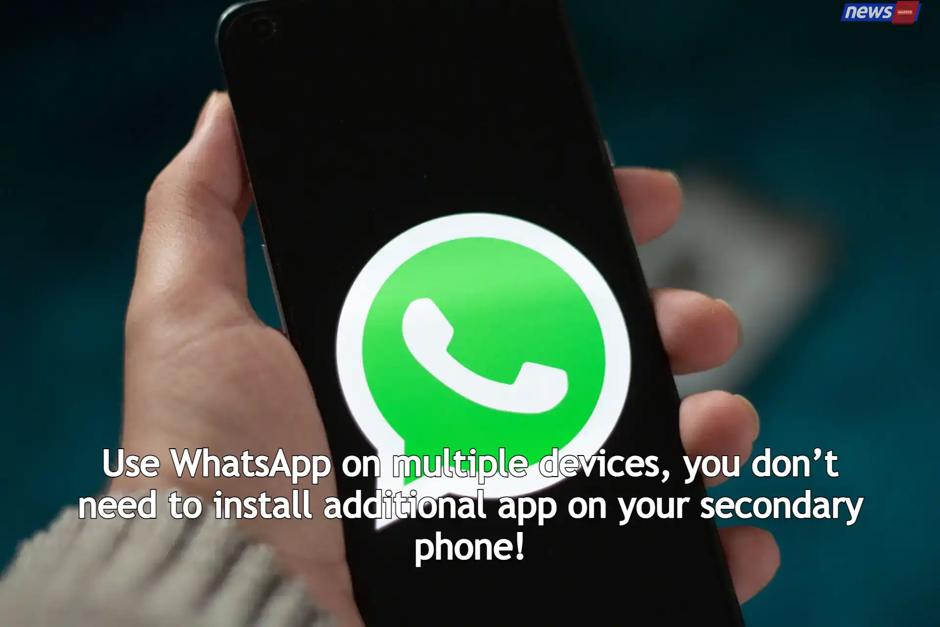 Use WhatsApp on multiple devices, you don’t need to install additional app on your secondary phone!